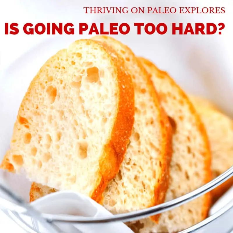 Is Going Paleo Too Hard by Thriving On Paleo